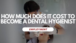 How Much Does It Cost To Become A Dental Hygienist [upl. by Onibag]