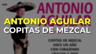 Antonio Aguilar  Copitas de Mezcal Audio Oficial [upl. by Aztinad992]