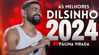 DILSINHO 2024  AS MELHORES E MAIS TOCADAS ATUALIZADO 2024 [upl. by Dyanne]