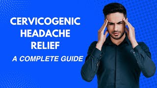 Cervicogenic Headache Relief A Complete Guide to a Headache Free Life [upl. by Tybalt]