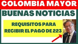 Colombia Mayor Requisitos Para RECIBIR EL PAGO de 223 mil Pesos [upl. by Ribaudo]