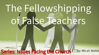 The Fellowshipping of False Teachers  October 27 2024 AM  By Micah Webb [upl. by Leihcim949]