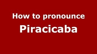 How to pronounce Piracicaba BrazilianPortuguese  PronounceNamescom [upl. by Marilla]