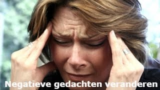 Negatieve Gedachten Veranderen [upl. by Gaynor35]