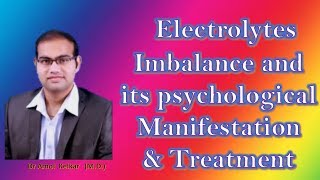 Electrolytes Imbalance and its psychological Manifestation and treatment by Dr Amol Kelkar MD [upl. by Varden]