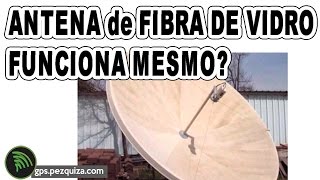 ANTENA PARABOLICA de FIBRA DE VIDRO FUNCIONA MESMO [upl. by Eleanore]