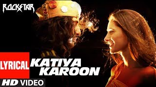 Katiya Karoon Lyrical Video  Rockstar  Ranbir Kapoor  Nargis Fakhri  A R Rahman [upl. by Elleivad]