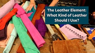 The Leather Element What Kind of Leather Should I Use [upl. by Ingram]