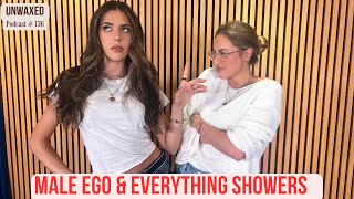 Male Ego amp Everything Showers  Ep 136  Unwaxed Podcast [upl. by Alister266]