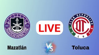 Toluca vs Mazatlan FC Live Match Today  Mazatlan vs Toluca Football Live ScoreUpdate Mexico Liga MX [upl. by Ayamahs]