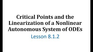 812 Critical Points and the Linearization of a Nonlinear Autonomous System of ODEs [upl. by Gabbert]