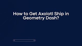 How to Get Axolotl Ship in Geometry Dash [upl. by Absalom]