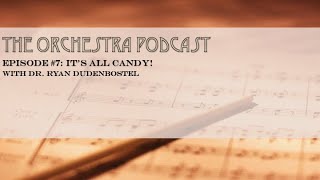 The Orchestra Podcast 7 quotIts All Candyquot with Dr Ryan Dudenbostel [upl. by Onateyac]