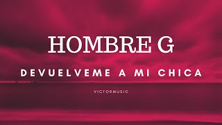 HOMBRE G  DEVUELVEME A MI CHICA LETRA [upl. by Older]