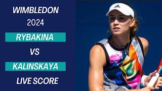 Rybakina vs Kalinskaya  Wimbledon 2024 Live Score [upl. by Noemis]