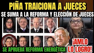 ¡AMLO LO LOGRO SE APRUEBA REFORMA ENERGÉTICA  NORMA PIÑA TRAICIONA A JUECES Y SE SUMA A ELECCIÓN [upl. by Lenoyl]