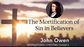 The Mortification Of Sin By John Owen Audiobook  International Christian Classics [upl. by Nosnirb]