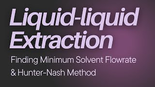 Liquidliquid Extraction Problem  Finding Minimum Solvent Flowrate amp HunterNash Method [upl. by Everett]