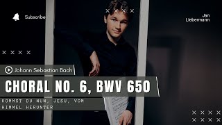 Bach  Choral no 6 quotKommst du nun Jesu vom Himmel herunterquot BWV 650 [upl. by Iah]