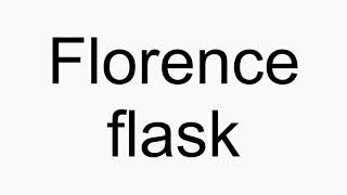 How to pronounce Florence flask [upl. by Alysoun]