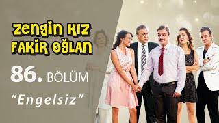 Zengin Kız Fakir Oğlan Engelsiz 86Bölüm [upl. by Eyllek]