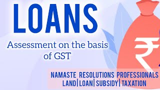 LOANS Assessment on the basis of GST [upl. by Airdnat]