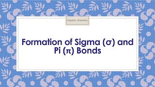 Formation of Sigma σ and Pi π Bonds Covalent Bonds Course 21 [upl. by Ardnahc624]