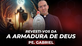 A ARMADURA DE DEUS  PREGAÇÃO COMPLETA  Pe Gabriel Vila Verde [upl. by Ahsie]