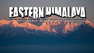 Eastern Himalayas Ancient Risks  Future Threats [upl. by Flor650]