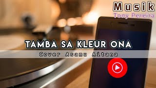 Tamba Sa Kleur Ona  Tony Pereira Cover By Asamu Aitana [upl. by Ashman]