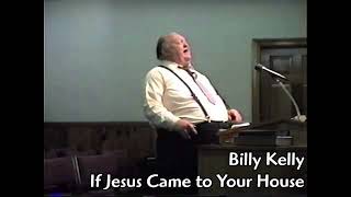 Billy Kelly  2  18  If Jesus Came to Your House [upl. by Aeht447]