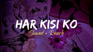 Har Kisi Ko Nahi Milta  Slowed  Reverb  Arijit Singh Neeti Mohan Atif Aslam Ai  Boss [upl. by Nhoj972]