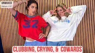 Clubbing Crying amp Cowards  Ep 137  Unwaxed Podcast [upl. by Alvita]