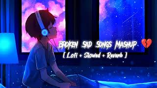 Broken 💔 Sad Songs Mashup 😔 Lofi Slowed Reverb Alone time [upl. by Marala308]