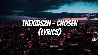 Thekidszn  Chosen Lyrics [upl. by Venice]