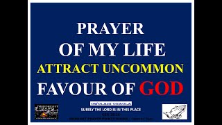 Prayer of My Life Attract Uncommon Favour of God [upl. by Adneral]