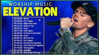 ELEVATION WORSHIP 🙏 Top Hits Elevation Worship Music 2023 Playlist 🙏 Do It Again Mercy [upl. by Latsyrhk]