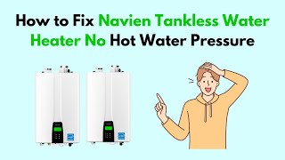 How to Fix Navien Tankless Water Heater No Hot Water Pressure [upl. by Nager]