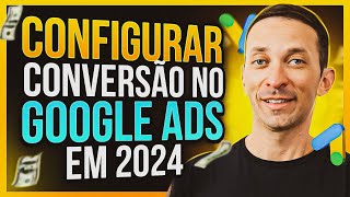 Como Criar e Configurar CONVERSÃO no Google Ads 2024  Google Tag Manager Aula Completa [upl. by Yrovi428]