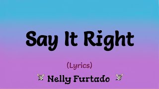 Say It Right Lyrics  Nelly Furtado [upl. by Leeanne]