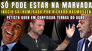 URGENTE INÁCIO NA MARVADA FALA EM CONFISCO DE TERRAS DO AGRO E SAIU HUMLHADO POR RICHARD RASMUSSEN [upl. by Hanikahs]