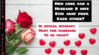 How long can a man stay away from his wife does it affect nikah Is intimacy must Assim al hakeem [upl. by Turk87]