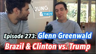 Glenn Greenwald on Brazil amp Clinton vs Trump  Jung amp Naiv in Rio Episode 273 [upl. by Dowski]