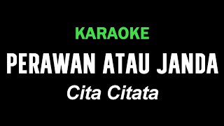 PERAWAN ATAU JANDA  Cita Citata  KARAOKE [upl. by Deering]