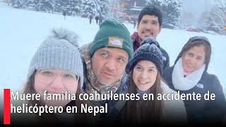 Muere familia coahuilenses en accidente de helicóptero en Nepal [upl. by Ahcmis751]