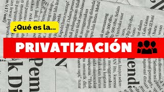 ¿Qué es la PRIVATIZACIÓN  ESTO APRENDÍ [upl. by Ainad]