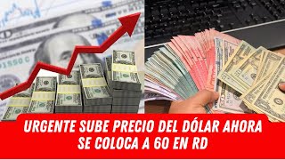 AHORA SUBE EL PRECIO DEL DÓLAR EN LA REPÚBLICA DOMINICANA A 60 MIRA [upl. by Eadwina]