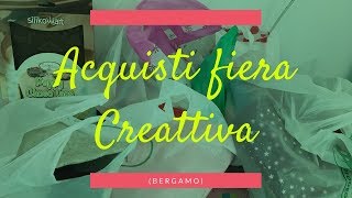 ACQUISTI FIERA CREATTIVA BERGAMO [upl. by Ahsiema]