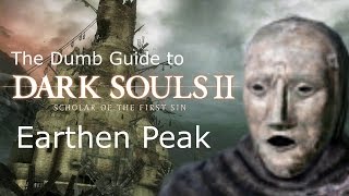 The Dumb Guide to Earthen Peak Dark Souls 2 SotFS [upl. by Eneluqcaj953]