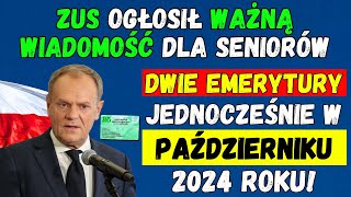 🟢ZUS OGŁOSIŁ WAŻNĄ WIADOMOŚĆ DLA SENIORÓW DWIE EMERYTURY JEDNOCZEŚNIE W PAŹDZIERNIKU 2024 ROKU [upl. by Arada875]